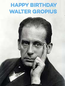 Happy Birthday Walter Gropius