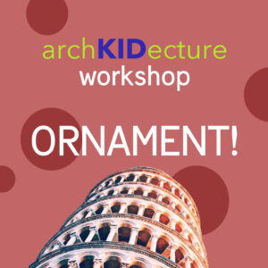 archkidecture workshop for kids about ornnament