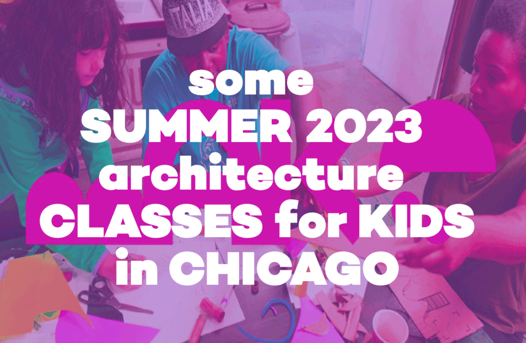 2023 summer classes for kids about architecture in CHICAGO