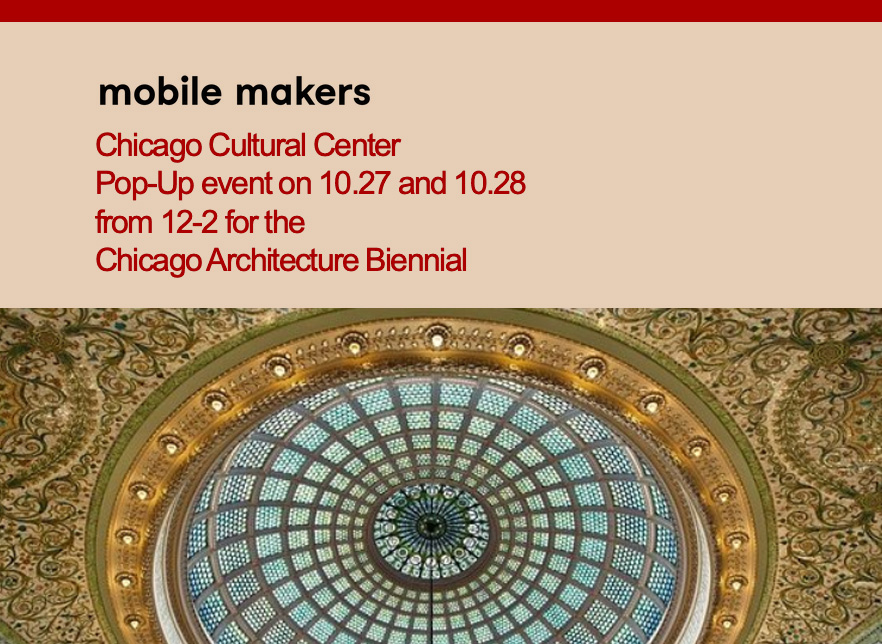 Chicago Cultural Center Pop-Up event on 10.27 and 10.28 from 12-2 for the Chicago Architecture Biennial